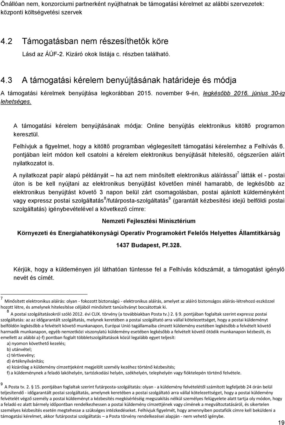 június 30-ig lehetséges. A támogatási kérelem benyújtásának módja: Online benyújtás elektronikus kitöltő programon keresztül.