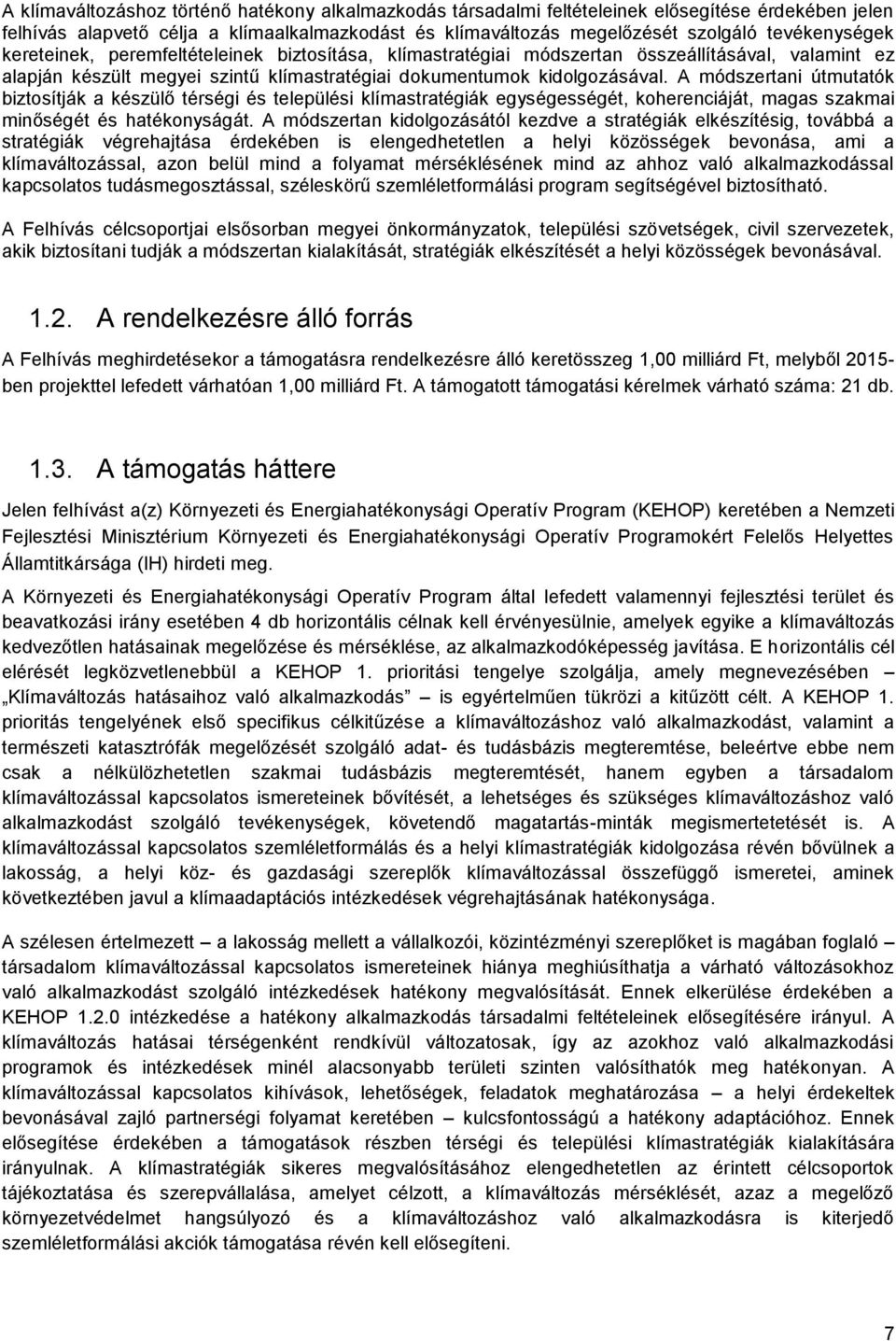 A módszertani útmutatók biztosítják a készülő térségi és települési klímastratégiák egységességét, koherenciáját, magas szakmai minőségét és hatékonyságát.