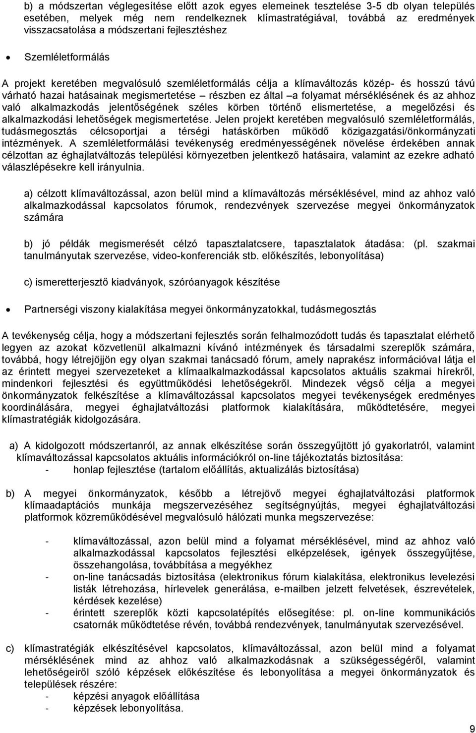 mérséklésének és az ahhoz való alkalmazkodás jelentőségének széles körben történő elismertetése, a megelőzési és alkalmazkodási lehetőségek megismertetése.