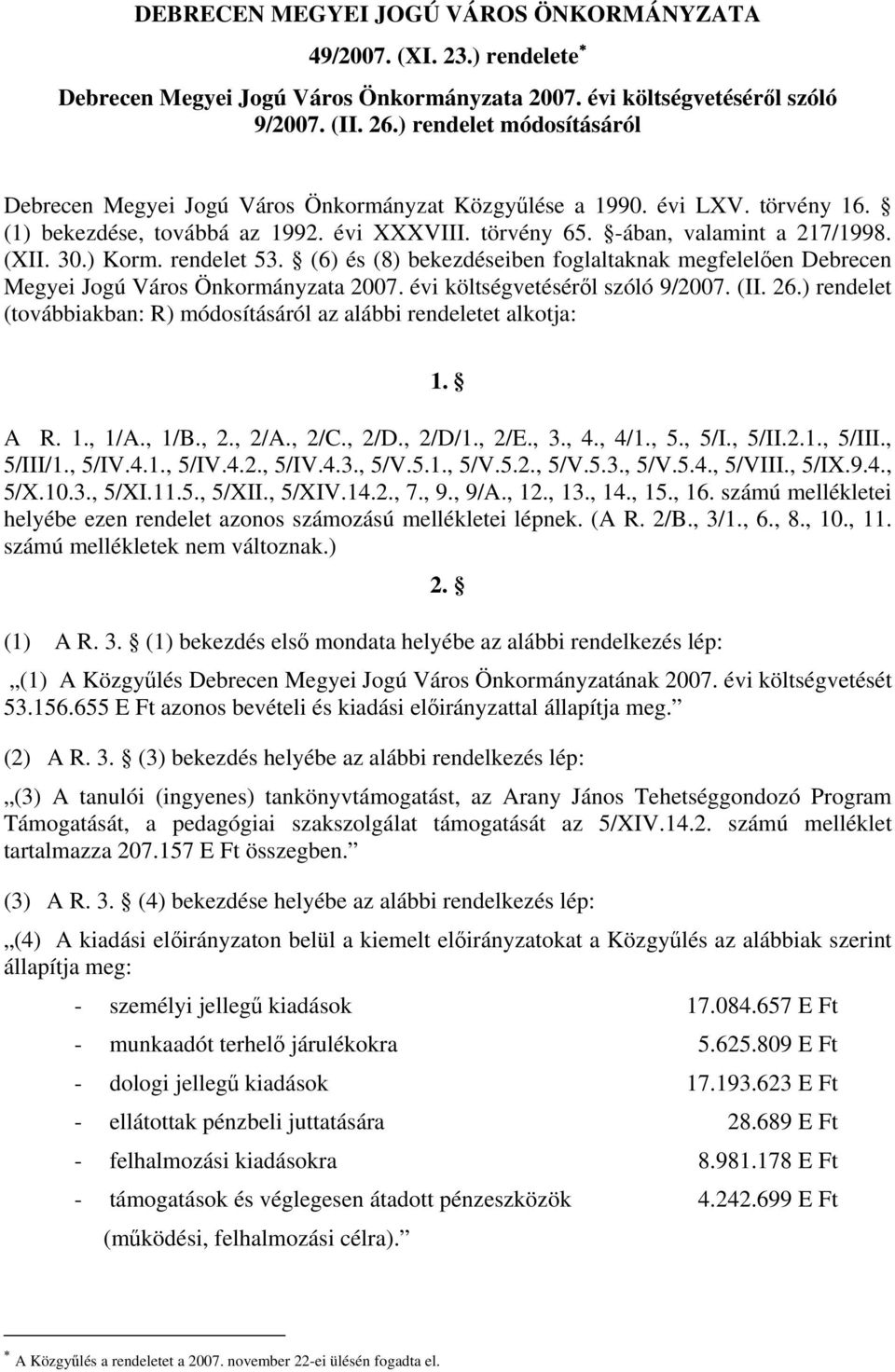 ) Korm. rendelet 53. (6) és (8) bekezdéseiben foglaltaknak megfelelően Debrecen Megyei Jogú Város Önkormányzata 2007. évi költségvetéséről szóló 9/2007. (II. 26.