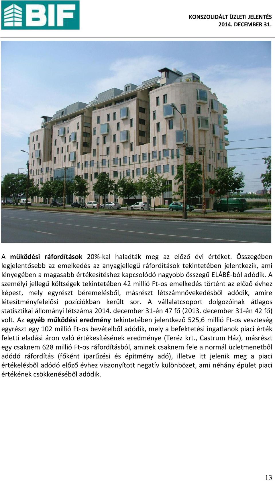 A sze él i jellegű költségek teki teté e illió Ft-os e elkedés törté t az előző évhez képest, el eg részt ére elés ől, ásrészt létszá övekedés ől adódik, a ire létesít é felelősi pozí iók a került