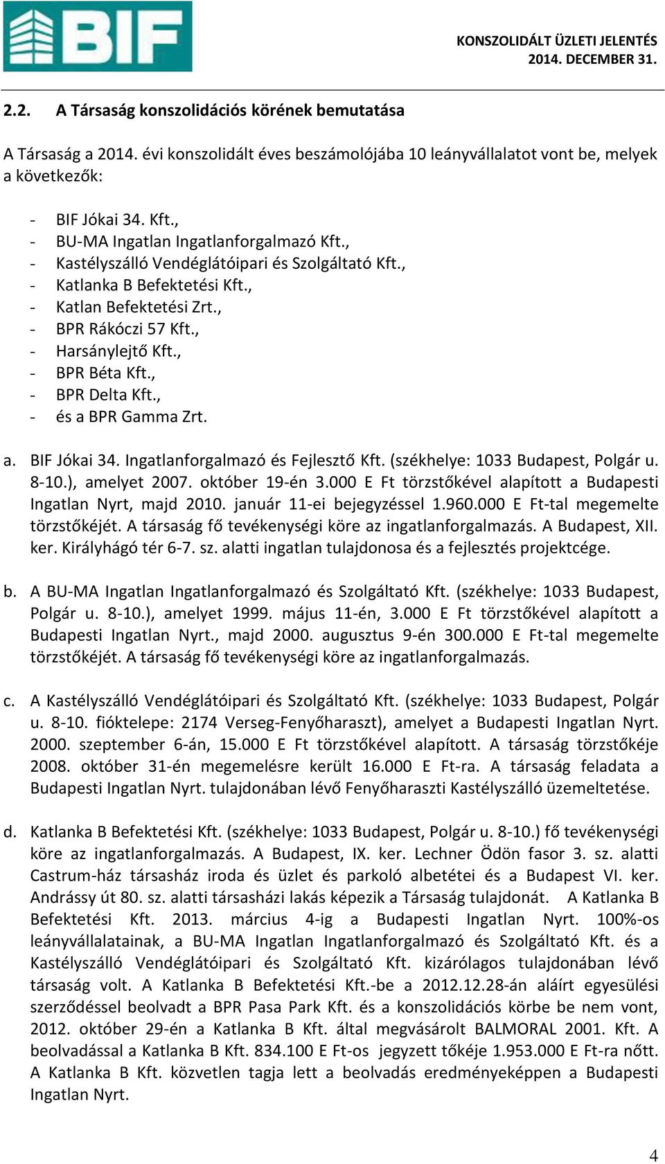, - BPR Béta Kft., - BPR Delta Kft., - és a BPR Ga a )rt. a. BIF Jókai. I gatla forgal azó és Fejlesztő Kft. székhel e: 1033 Budapest, Polgár u. 8-10., a el et. októ er -é.