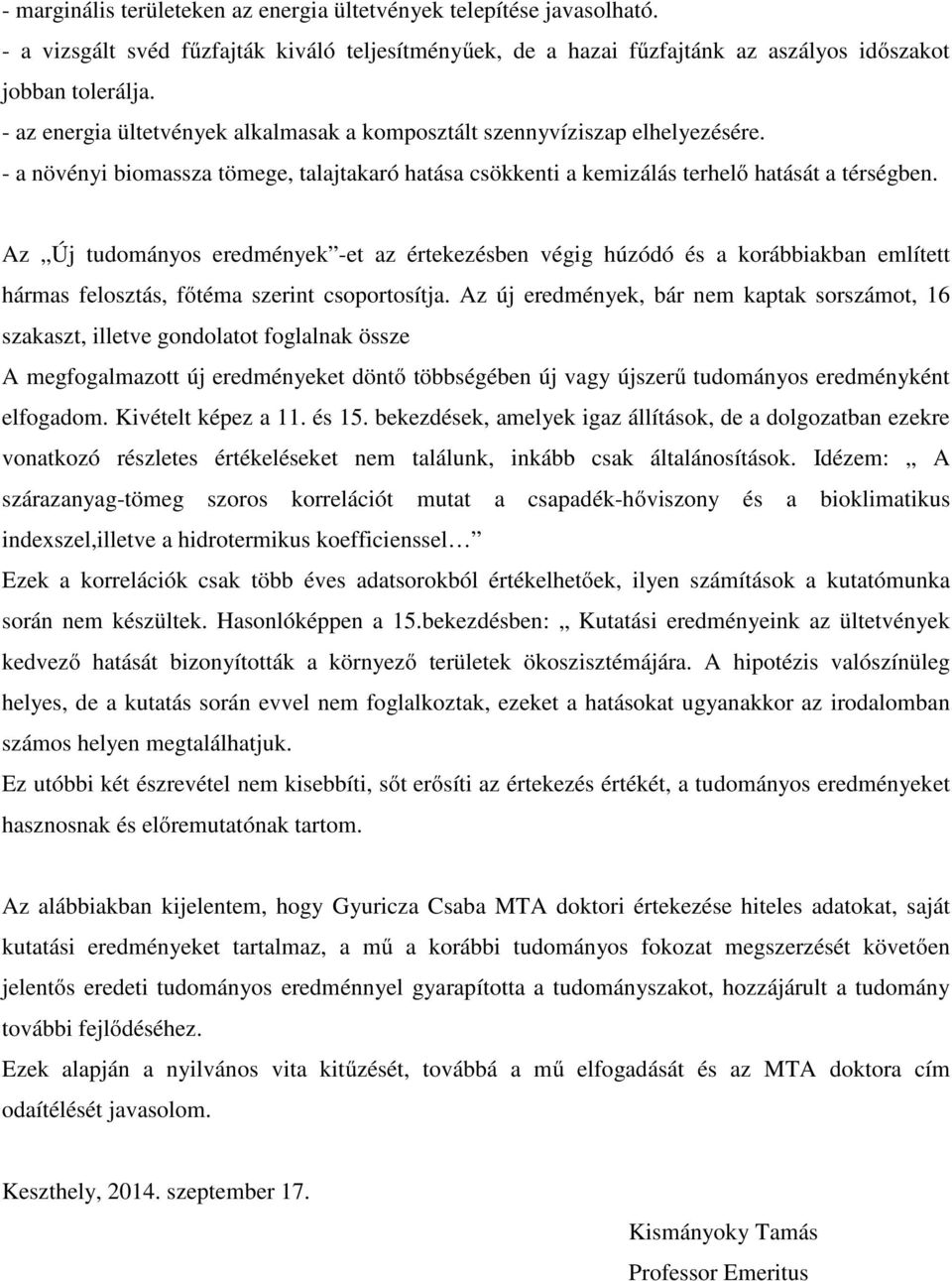 Az Új tudományos eredmények -et az értekezésben végig húzódó és a korábbiakban említett hármas felosztás, főtéma szerint csoportosítja.