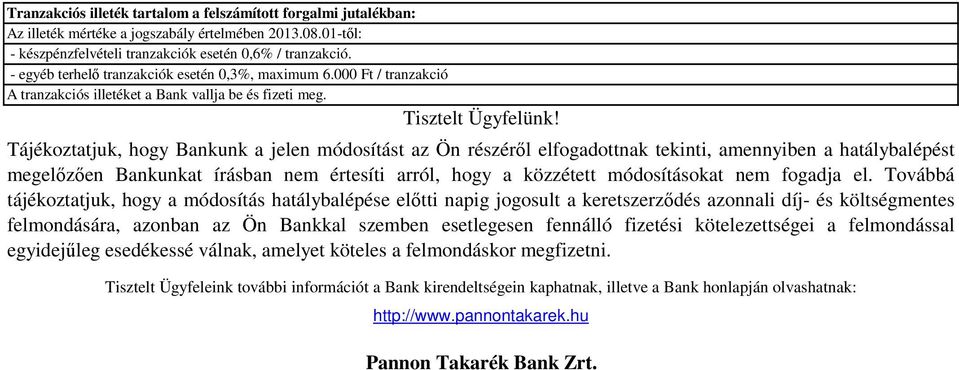 Tájékoztatjuk, hogy Bankunk a jelen módosítást az Ön részéről elfogadottnak tekinti, amennyiben a hatálybalépést megelőzően Bankunkat írásban nem értesíti arról, hogy a közzétett módosításokat nem