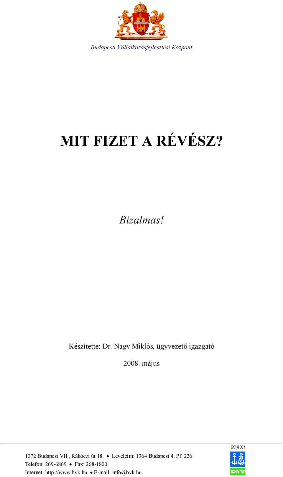 május 1072 Budapest VII., Rákóczi út 18. Levélcím: 1364 Budapest 4. Pf.