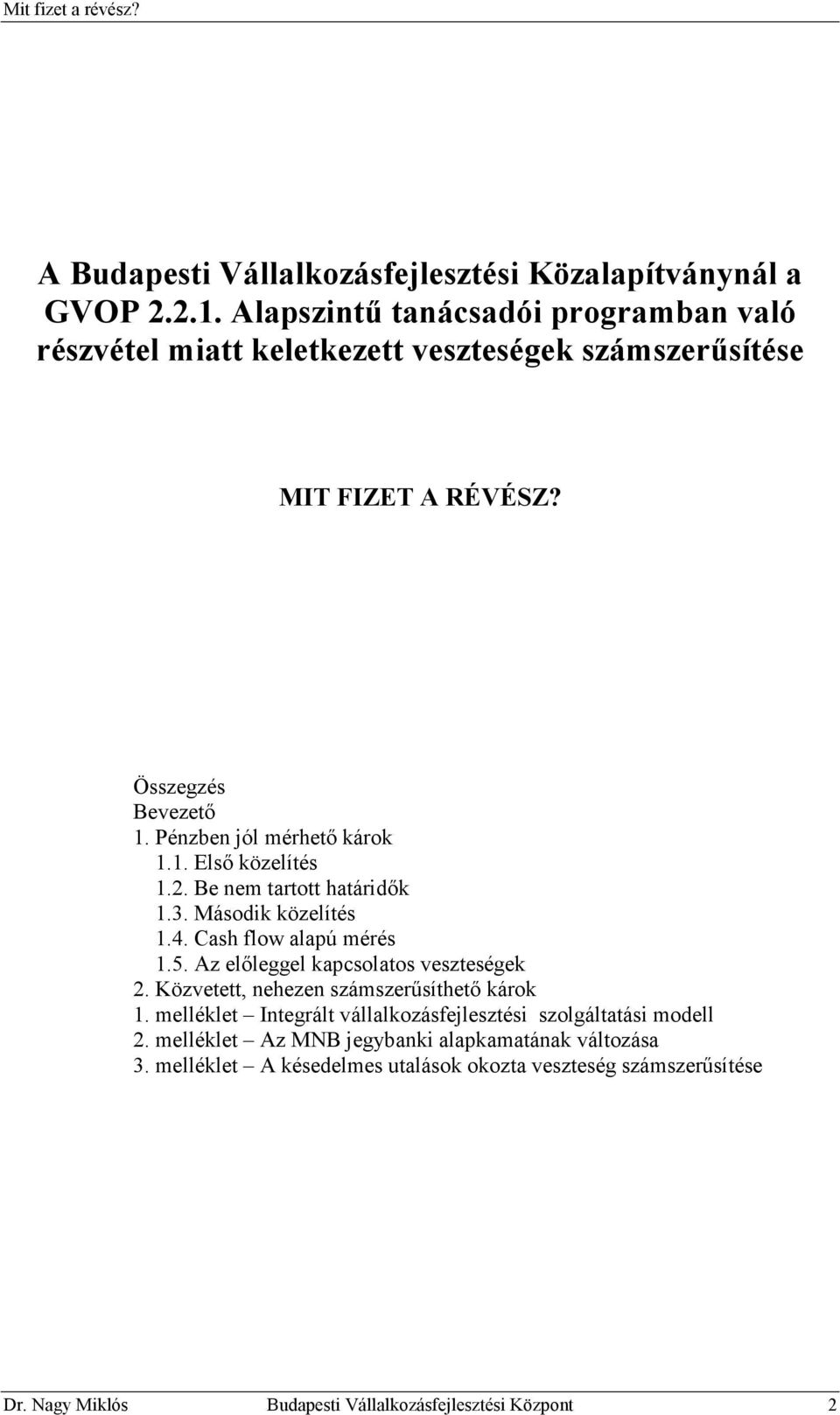 2. Be nem tartott határidık 1.3. Második közelítés 1.4. Cash flow alapú mérés 1.5. Az elıleggel kapcsolatos veszteségek 2.