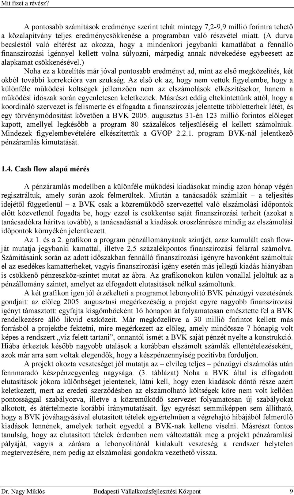 csökkenésével.) Noha ez a közelítés már jóval pontosabb eredményt ad, mint az elsı megközelítés, két okból további korrekcióra van szükség.