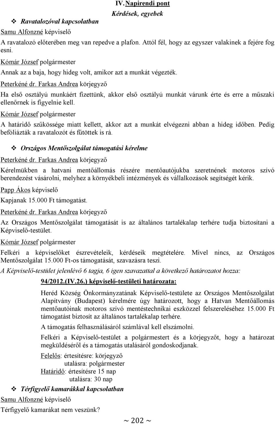 A határidő szűkössége miatt kellett, akkor azt a munkát elvégezni abban a hideg időben. Pedig befóliázták a ravatalozót és fűtöttek is rá.