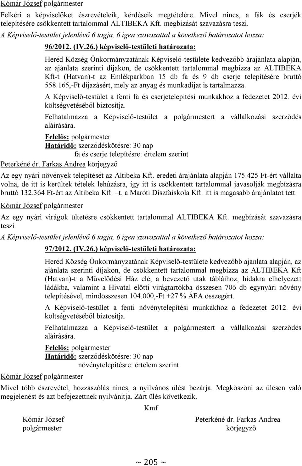 ) képviselő-testületi határozata: Heréd Község Önkormányzatának Képviselő-testülete kedvezőbb árajánlata alapján, az ajánlata szerinti díjakon, de csökkentett tartalommal megbízza az ALTIBEKA Kft-t