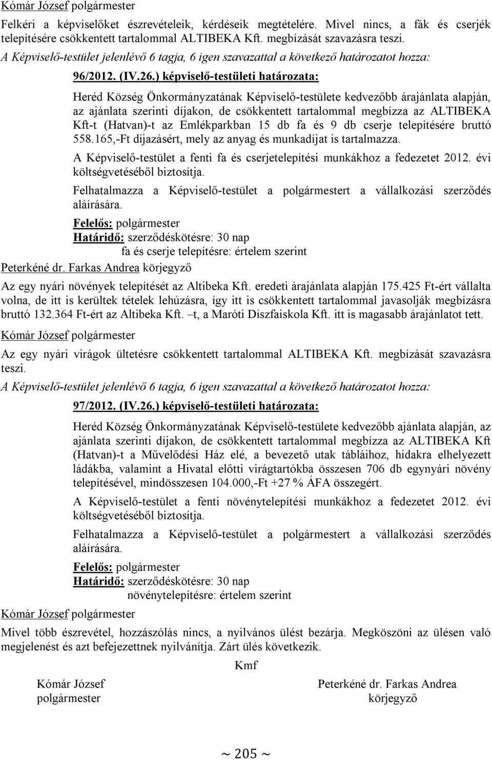 ) képviselő-testületi határozata: Heréd Község Önkormányzatának Képviselő-testülete kedvezőbb árajánlata alapján, az ajánlata szerinti díjakon, de csökkentett tartalommal megbízza az ALTIBEKA Kft-t