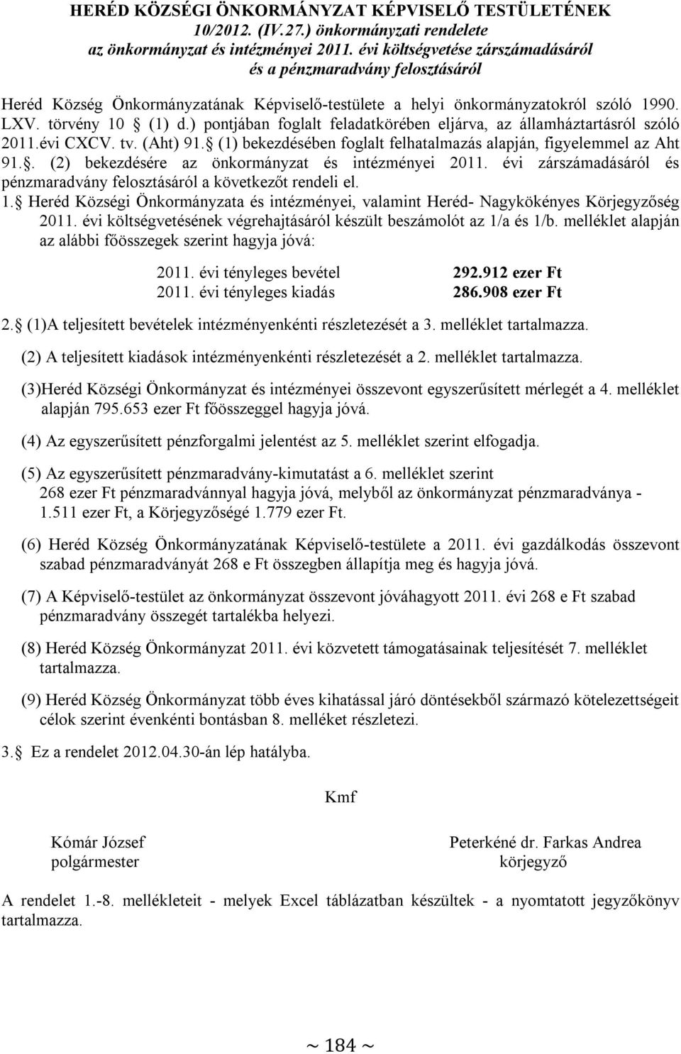 ) pontjában foglalt feladatkörében eljárva, az államháztartásról szóló 2011.évi CXCV. tv. (Aht) 91. (1) bekezdésében foglalt felhatalmazás alapján, figyelemmel az Aht 91.