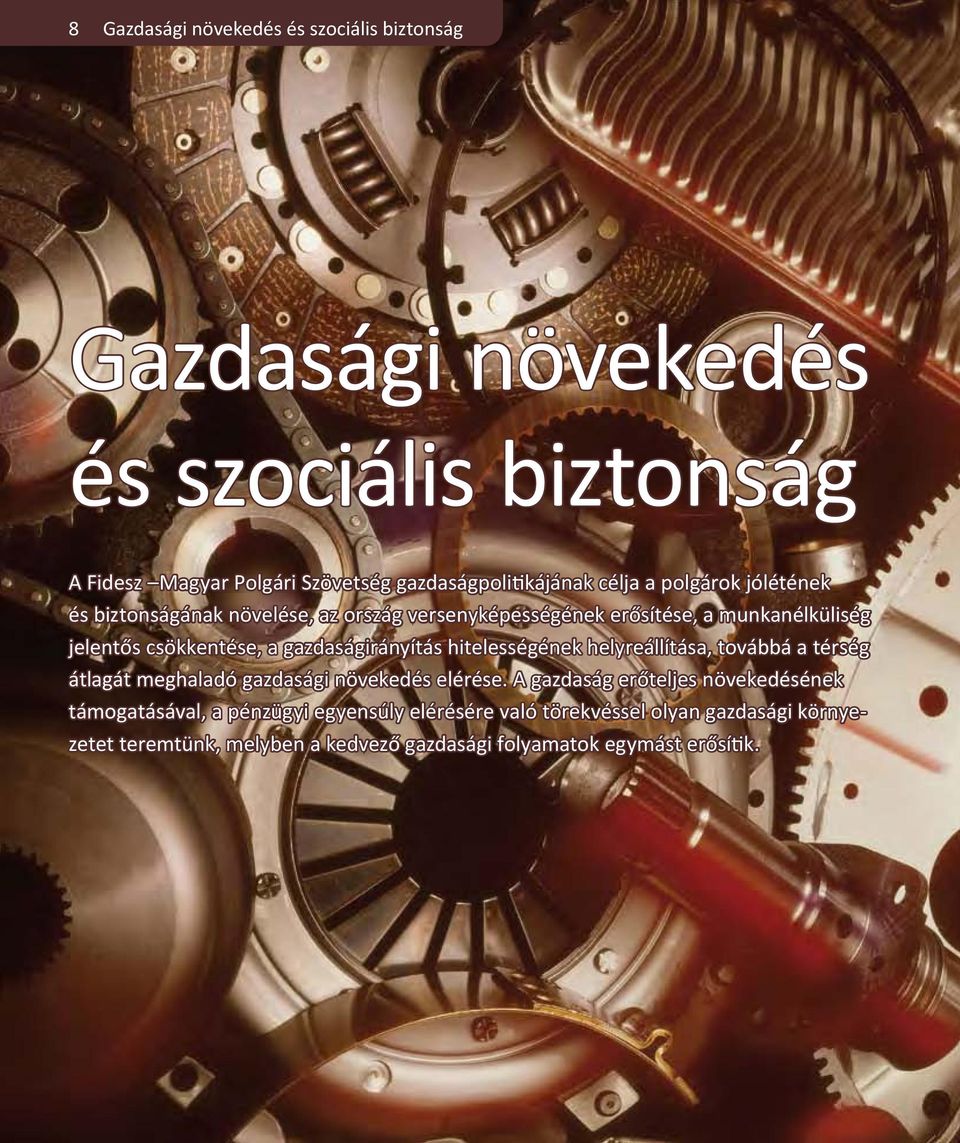 gazdaságirányítás hitelességének helyreállítása, továbbá a térség átlagát meghaladó gazdasági növekedés elérése.