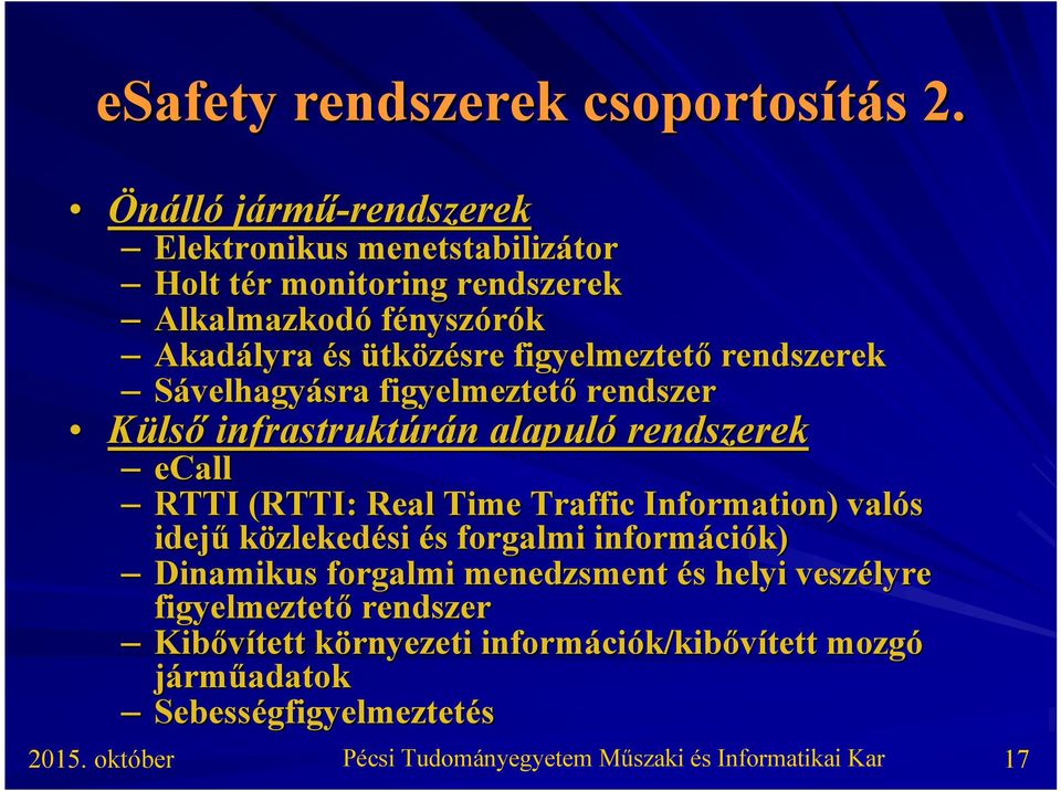 ütközésre figyelmeztető rendszerek Sávelhagyásra figyelmeztető rendszer Külső infrastruktúrán n alapuló rendszerek ecall RTTI (RTTI( RTTI: : Real