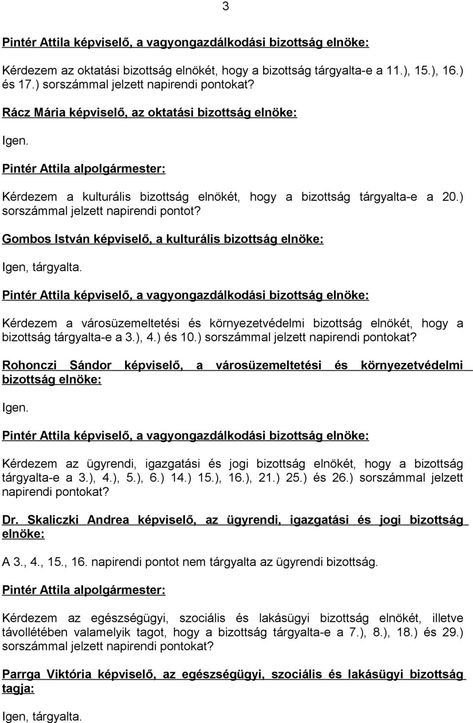 Gombos István képviselő, a kulturális bizottság elnöke: Igen, tárgyalta.