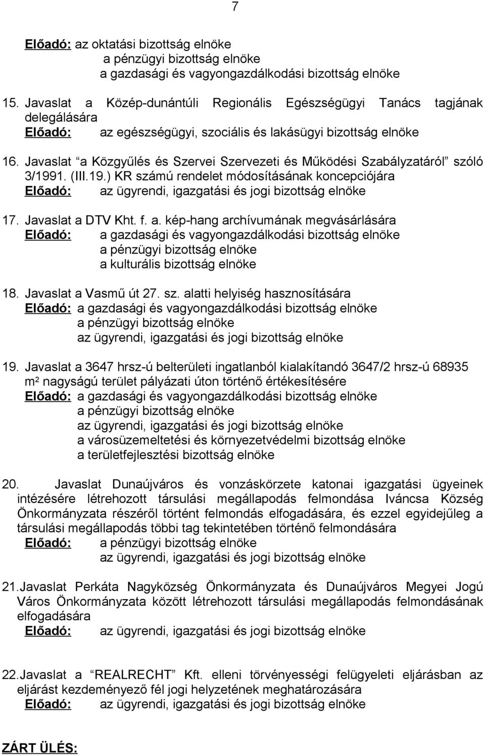 Javaslat a Közgyűlés és Szervei Szervezeti és Működési Szabályzatáról szóló 3/1991. (III.19.) KR számú rendelet módosításának koncepciójára Előadó: az ügyrendi, igazgatási és jogi bizottság elnöke 17.