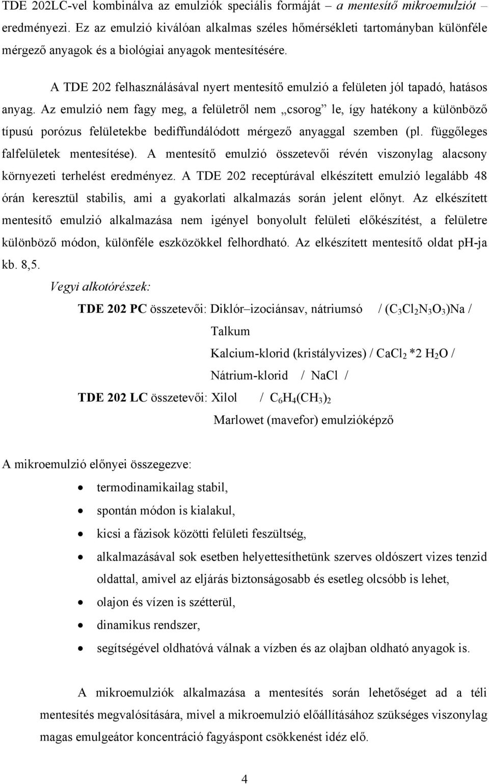 A TDE 202 felhasználásával nyert mentesítő emulzió a felületen jól tapadó, hatásos anyag.