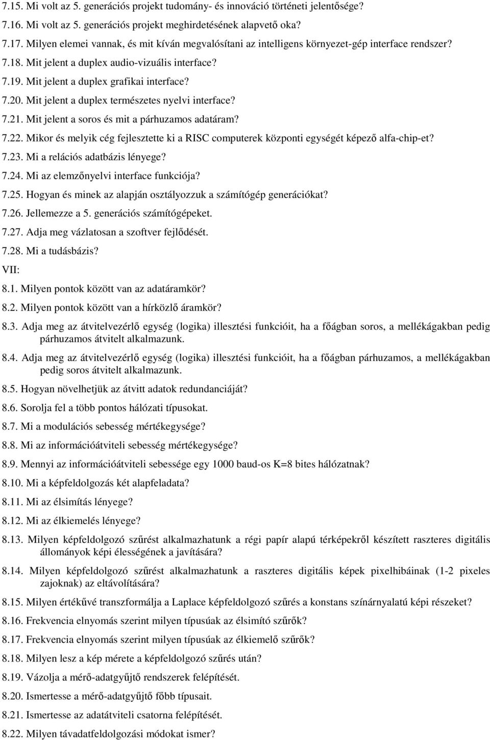 Mit jelent a duplex természetes nyelvi interface? 7.21. Mit jelent a soros és mit a párhuzamos adatáram? 7.22.