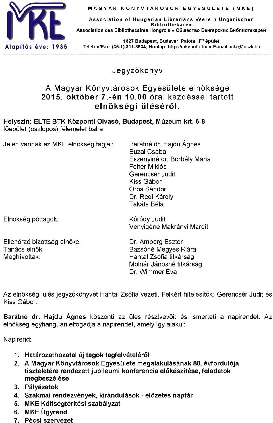 hu ----------------------------------------------------------------------------------------------------------------- Jegyzőkönyv A Magyar Könyvtárosok Egyesülete elnöksége 2015. október 7.-én 10.