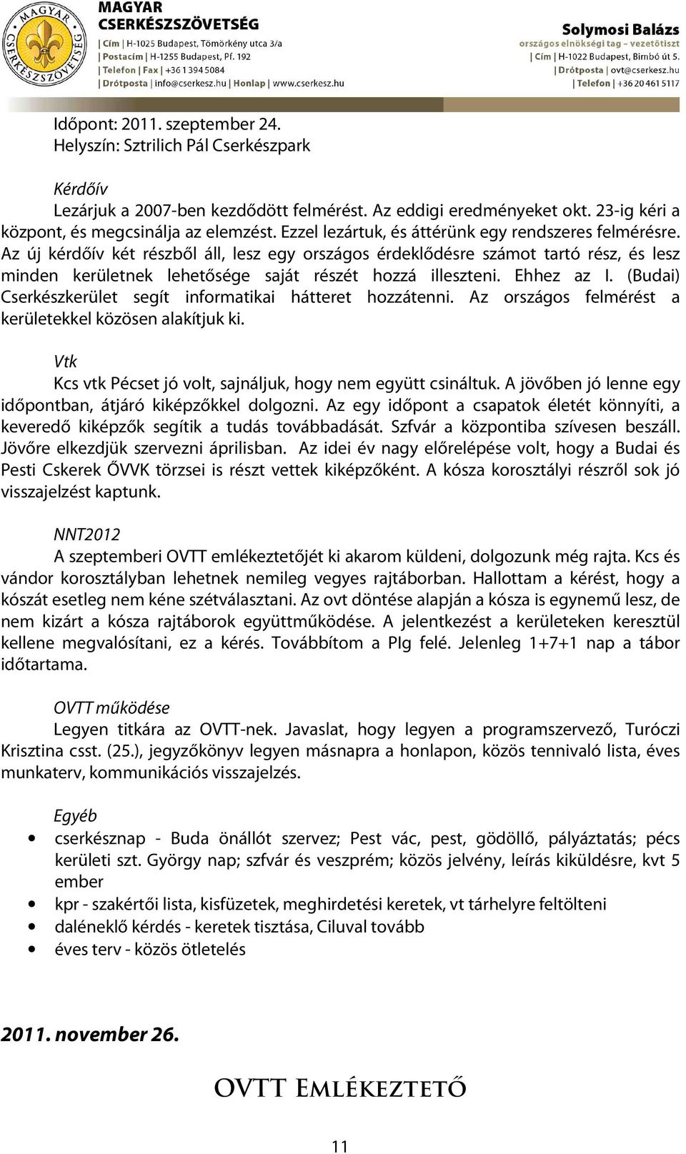 Az új kérdőív két részből áll, lesz egy országos érdeklődésre számot tartó rész, és lesz minden kerületnek lehetősége saját részét hozzá illeszteni. Ehhez az I.