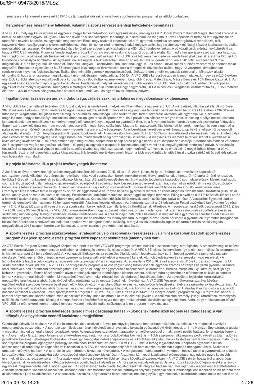 Az utánpótlás egyesület ugyan 2004-ben levált az akkori veszprémi labdarúgó klub kereteiről, de még ma is közeli kapcsolatot tartanak fent egymással az utánpótlás nevelés kapcsán.