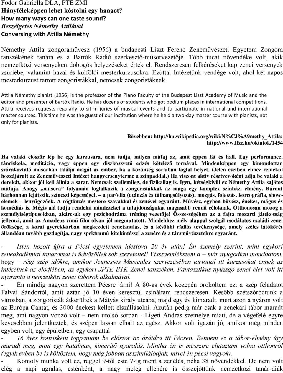 szerkesztő-műsorvezetője. Több tucat növendéke volt, akik nemzetközi versenyeken dobogós helyezéseket értek el.
