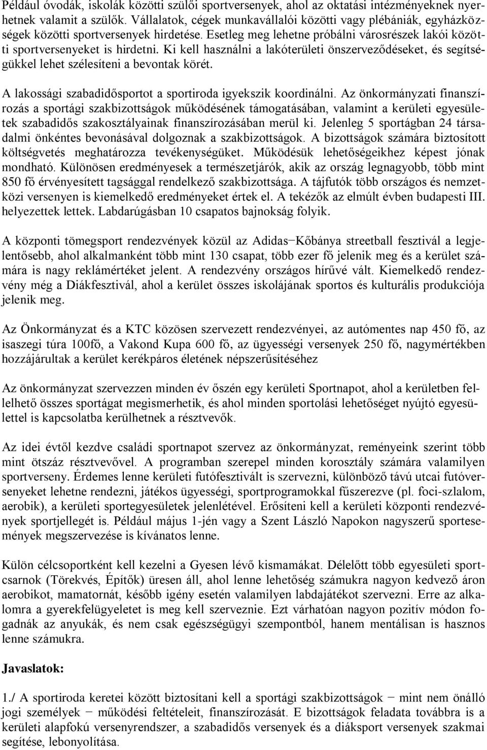 Ki kell használni a lakóterületi önszerveződéseket, és segítségükkel lehet szélesíteni a bevontak körét. A lakossági szabadidősportot a sportiroda igyekszik koordinálni.