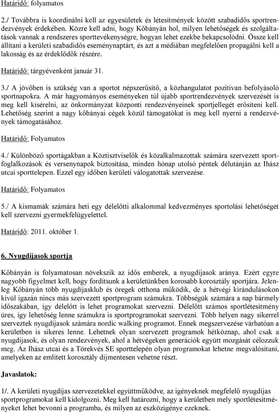 Össze kell állítani a kerületi szabadidős eseménynaptárt, és azt a médiában megfelelően propagálni kell a lakosság és az érdeklődők részére. Határidő: tárgyévenként január 31