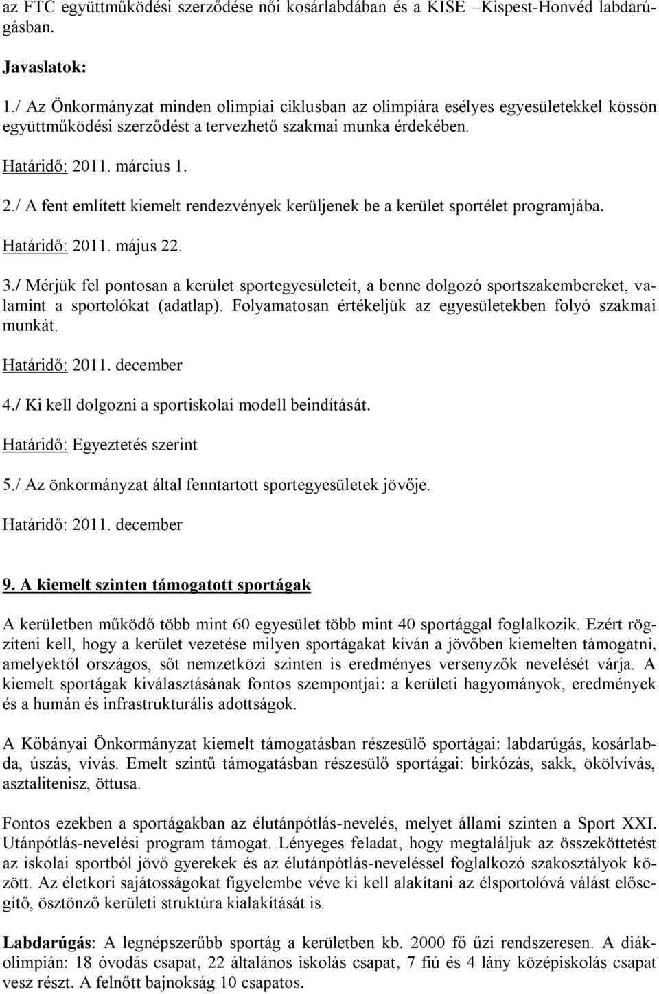 11. március 1. 2./ A fent említett kiemelt rendezvények kerüljenek be a kerület sportélet programjába. Határidő: 2011. május 22. 3.