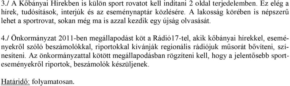 A lakosság körében is népszerű lehet a sportrovat, sokan még ma is azzal kezdik egy újság olvasását. 4.