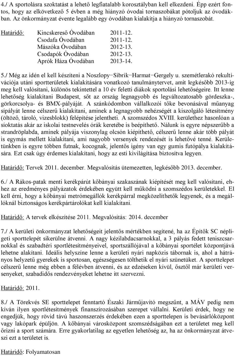 Aprók Háza Óvodában 2013-14. 5./ Még az idén el kell készíteni a Noszlopy Sibrik Harmat Gergely u.