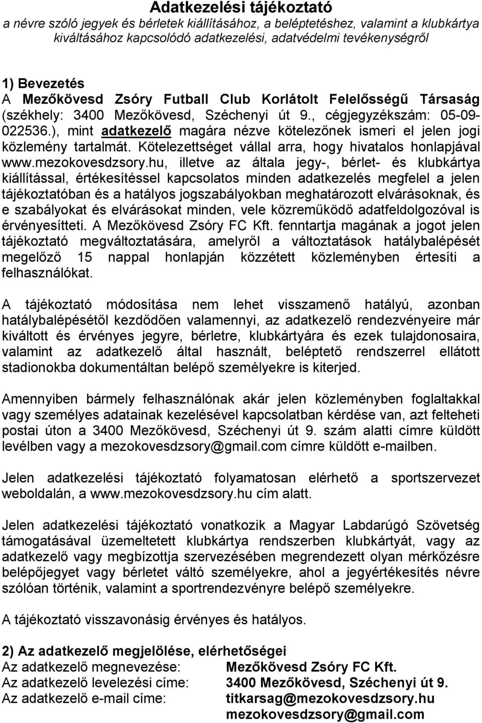 ), mint adatkezelő magára nézve kötelezőnek ismeri el jelen jogi közlemény tartalmát. Kötelezettséget vállal arra, hogy hivatalos honlapjával www.mezokovesdzsory.
