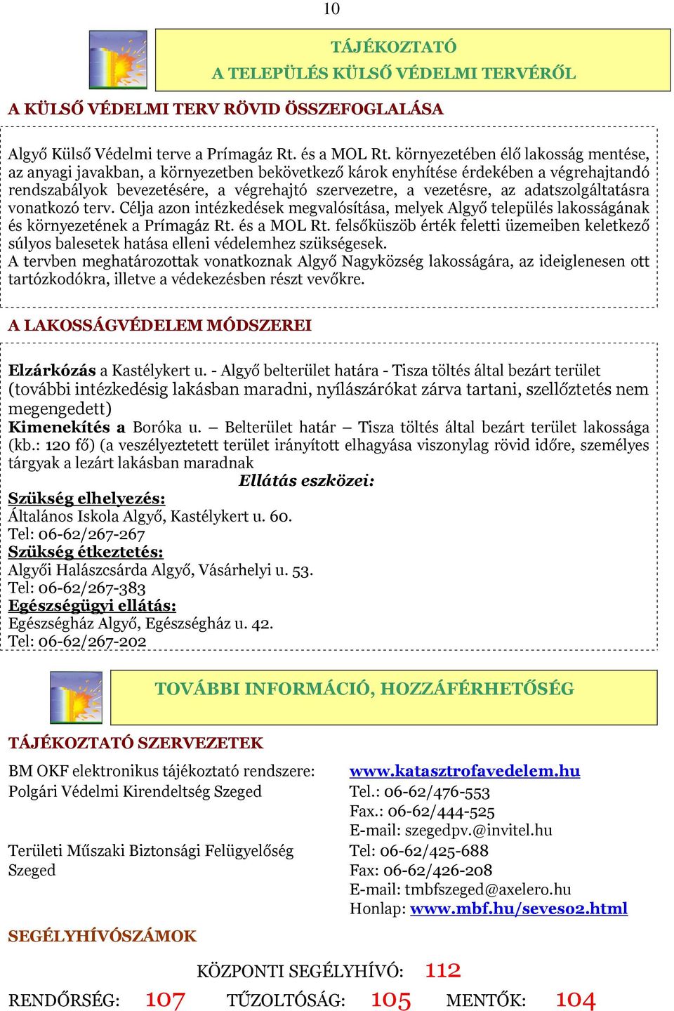 adatszolgáltatásra vonatkozó terv. Célja azon intézkedések megvalósítása, melyek Algyő település lakosságának és környezetének a Prímagáz Rt. és a MOL Rt.