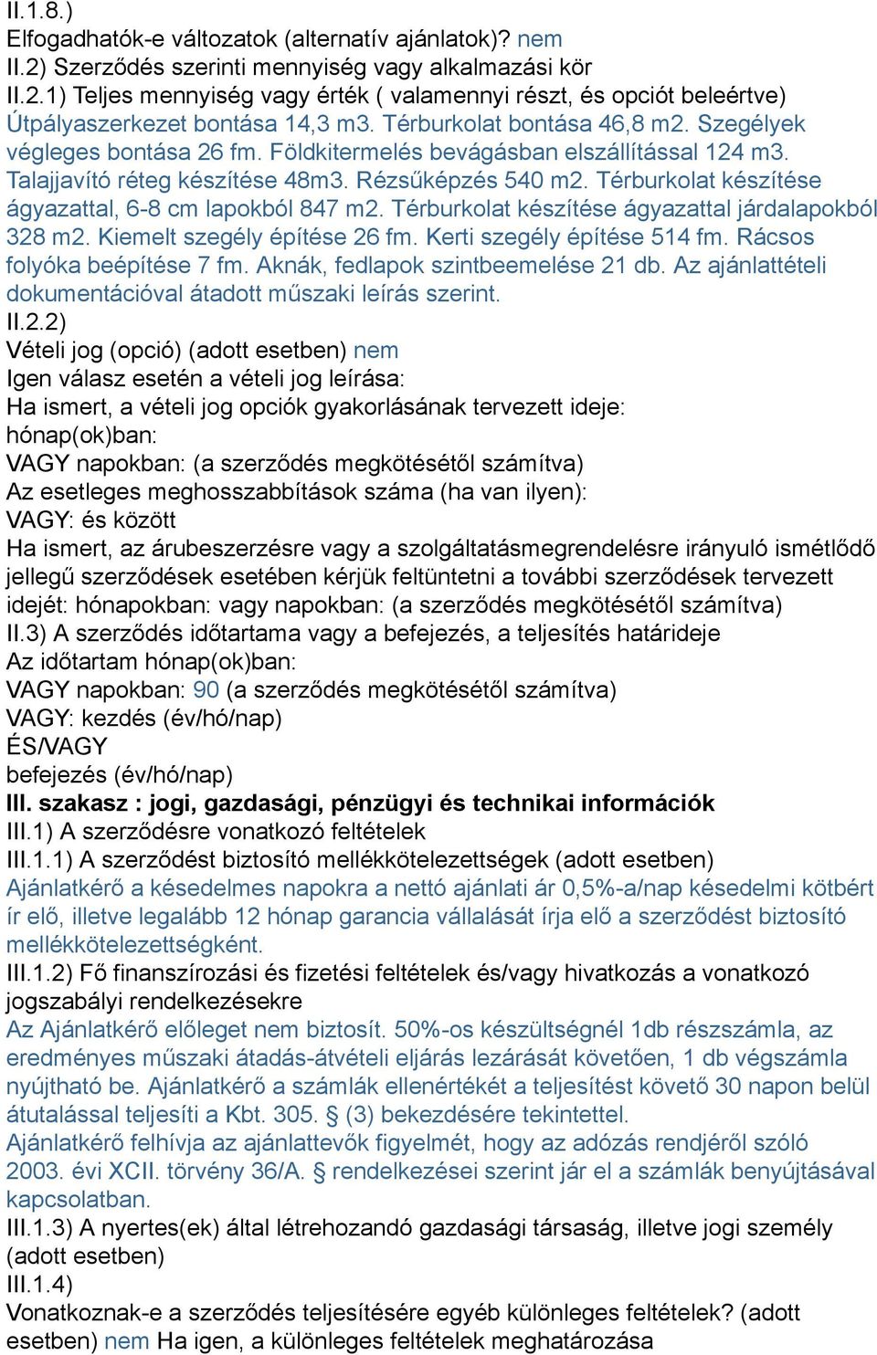 Térburkolat készítése ágyazattal, 6-8 cm lapokból 847 m2. Térburkolat készítése ágyazattal járdalapokból 328 m2. Kiemelt szegély építése 26 fm. Kerti szegély építése 514 fm.