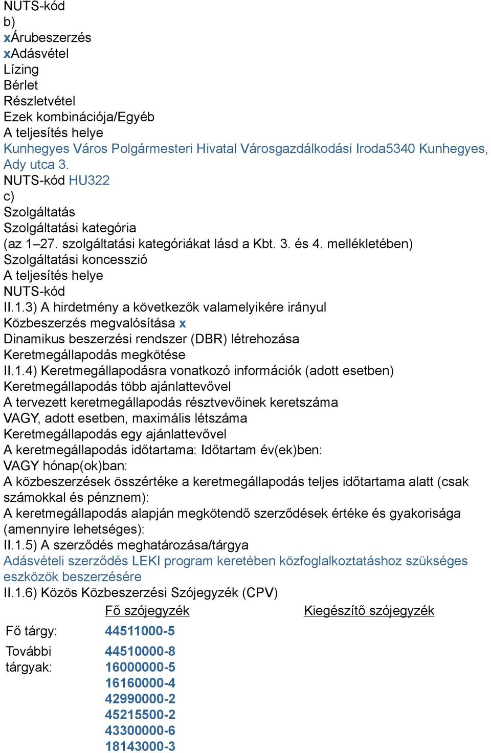 27. szolgáltatási kategóriákat lásd a Kbt. 3. és 4. mellékletében) Szolgáltatási koncesszió A teljesítés helye NUTS-kód II.1.