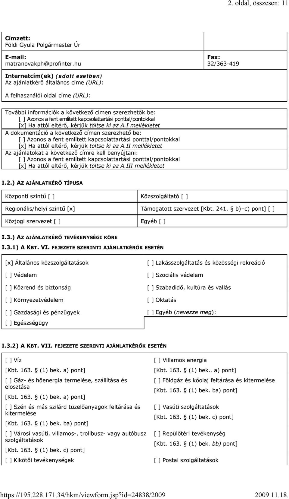 említett kapcsolattartási ponttal/pontokkal [x] Ha attól eltérő, kérjük töltse ki az A.