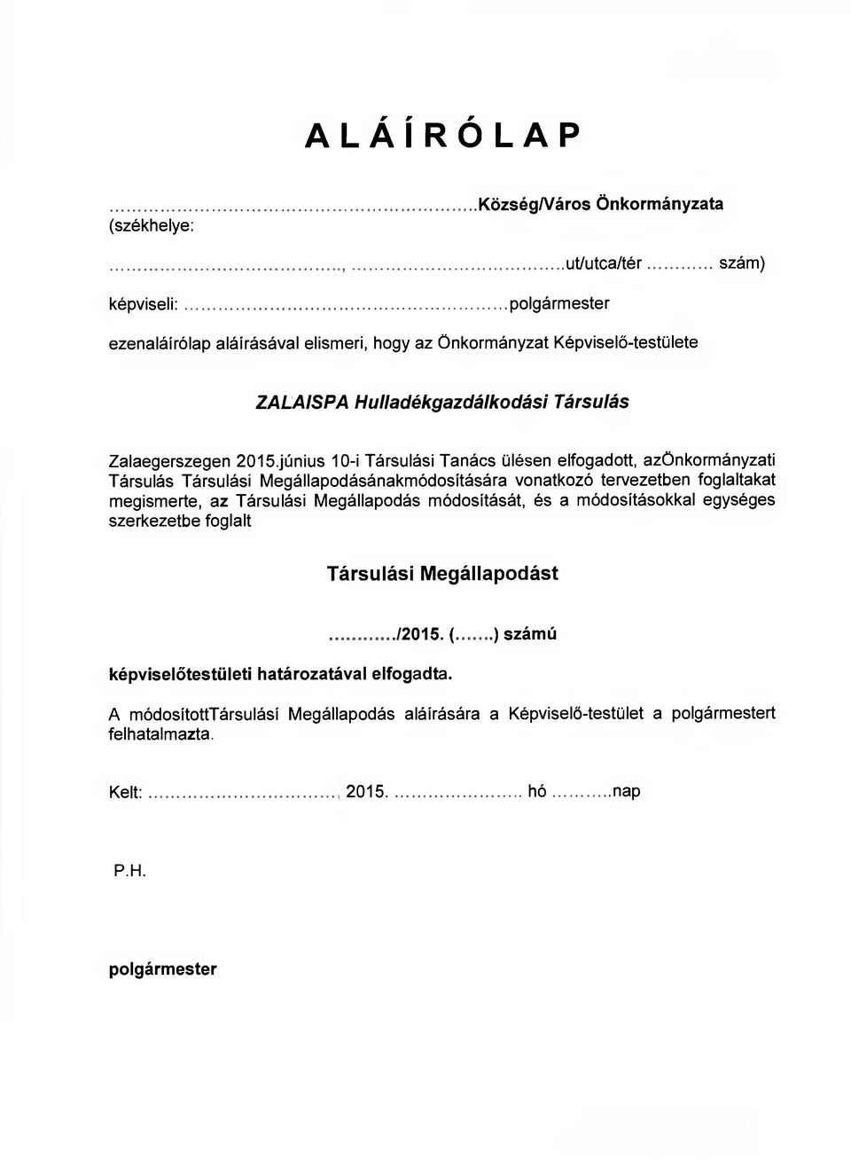 június 10-i Társulási Tanács ülésen elfogadott, azönkormányzati Társulás Társulási Megállapodásánakmódosítására vonatkozó tervezetben foglaltakat megismerte, az