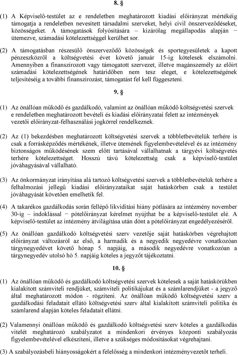 (2) A támogatásban részesülő önszerveződő közösségek és sportegyesületek a kapott pénzeszközről a költségvetési évet követő január 15-ig kötelesek elszámolni.