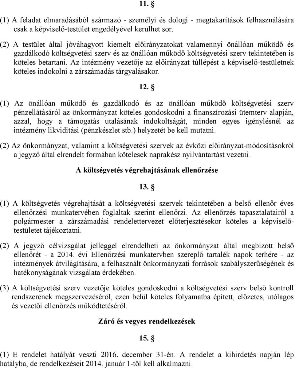 Az intézmény vezetője az előirányzat túllépést a képviselő-testületnek köteles indokolni a zárszámadás tárgyalásakor. 12.