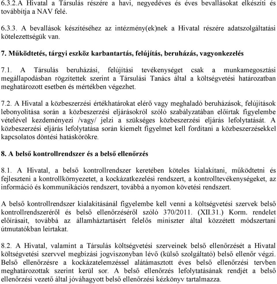 A Társulás beruházási, felújítási tevékenységet csak a munkamegosztási megállapodásban rögzítettek szerint a Társulási Tanács által a költségvetési határozatban meghatározott esetben és mértékben