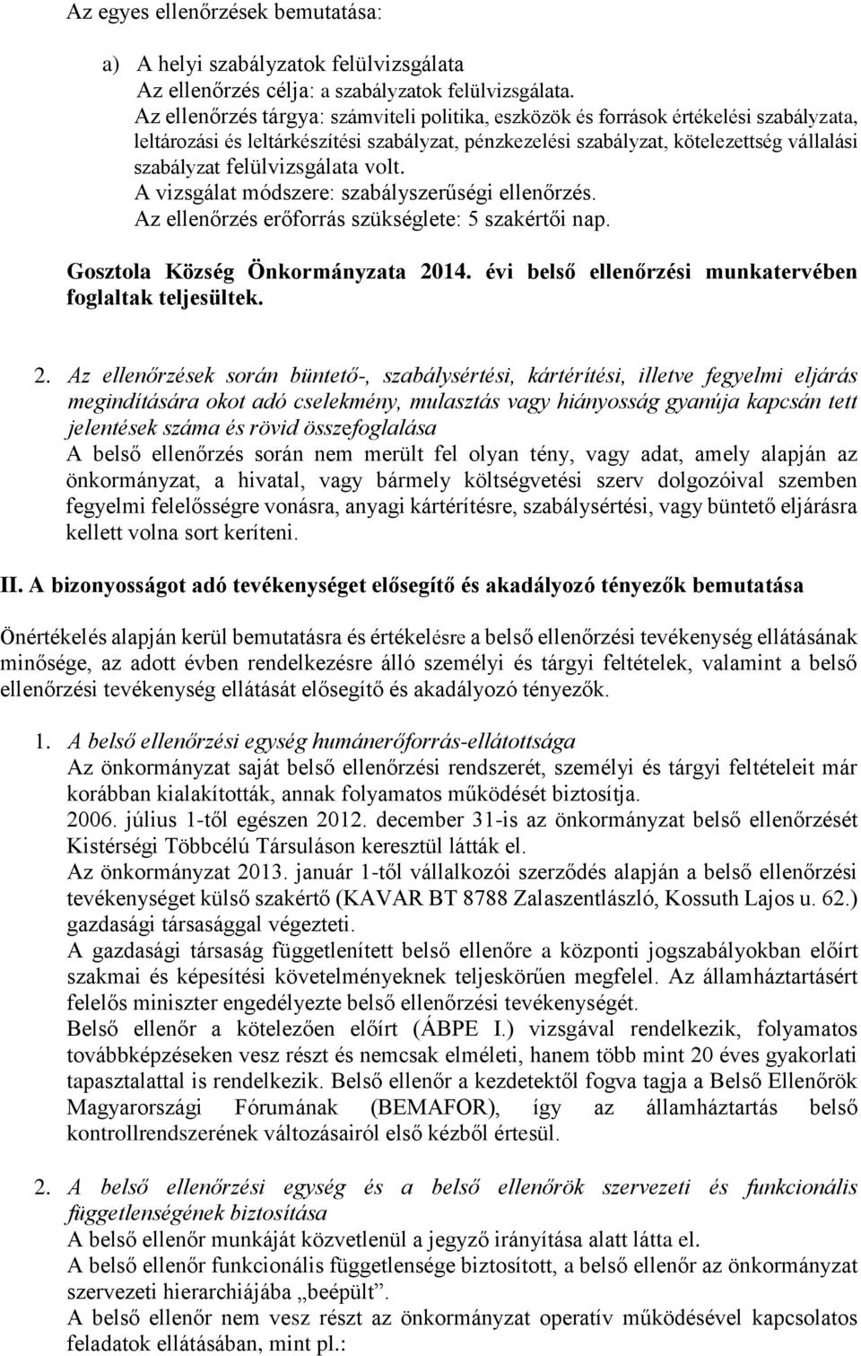 felülvizsgálata volt. A vizsgálat módszere: szabályszerűségi ellenőrzés. Az ellenőrzés erőforrás szükséglete: 5 szakértői nap. Gosztola Község Önkormányzata 2014.