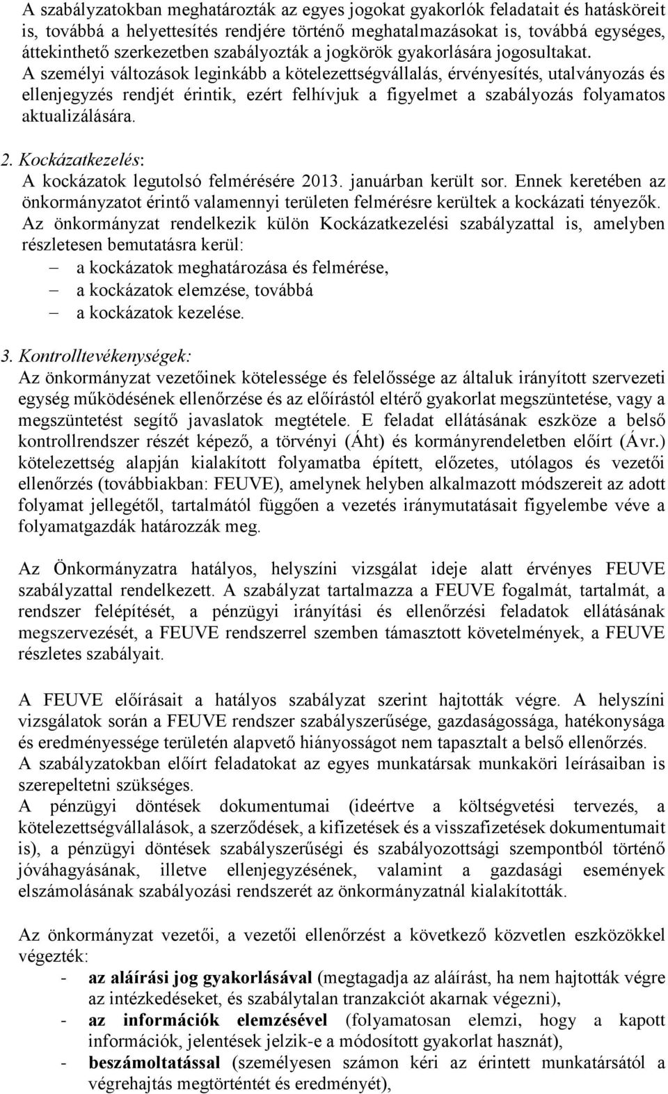 A személyi változások leginkább a kötelezettségvállalás, érvényesítés, utalványozás és ellenjegyzés rendjét érintik, ezért felhívjuk a figyelmet a szabályozás folyamatos aktualizálására. 2.