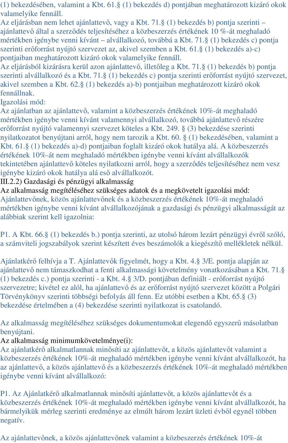 (1) bekezdés c) pontja szerinti erőforrást nyújtó szervezet az, akivel szemben a Kbt. 61. (1) bekezdés a)-c) pontjaiban meghatározott kizáró okok valamelyike fennáll.