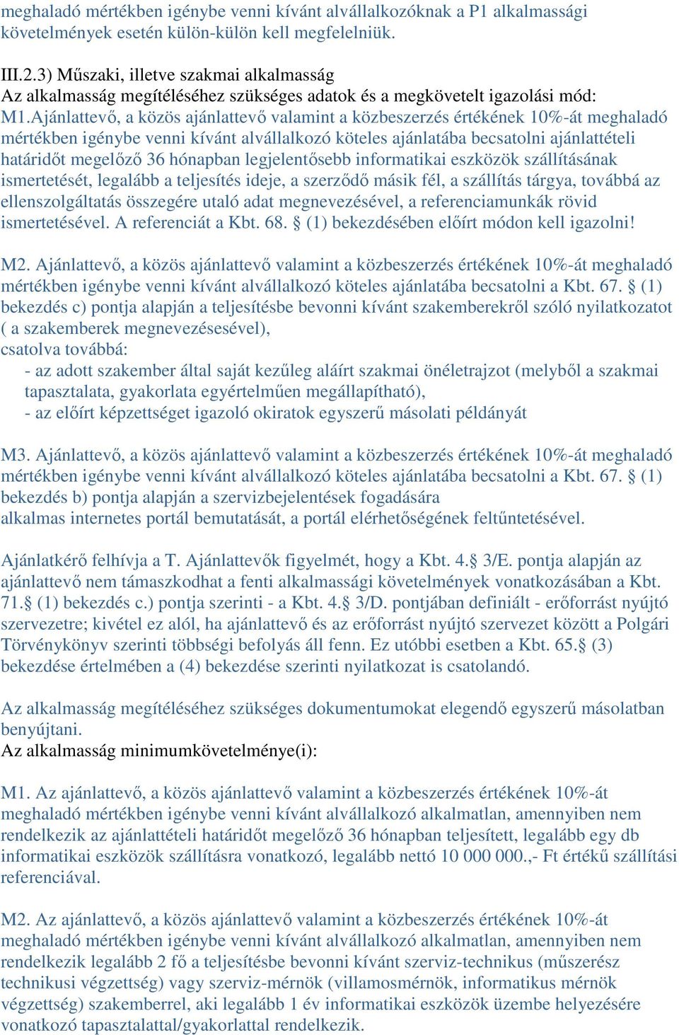 Ajánlattevő, a közös ajánlattevő valamint a közbeszerzés értékének 10%-át meghaladó mértékben igénybe venni kívánt alvállalkozó köteles ajánlatába becsatolni ajánlattételi határidőt megelőző 36