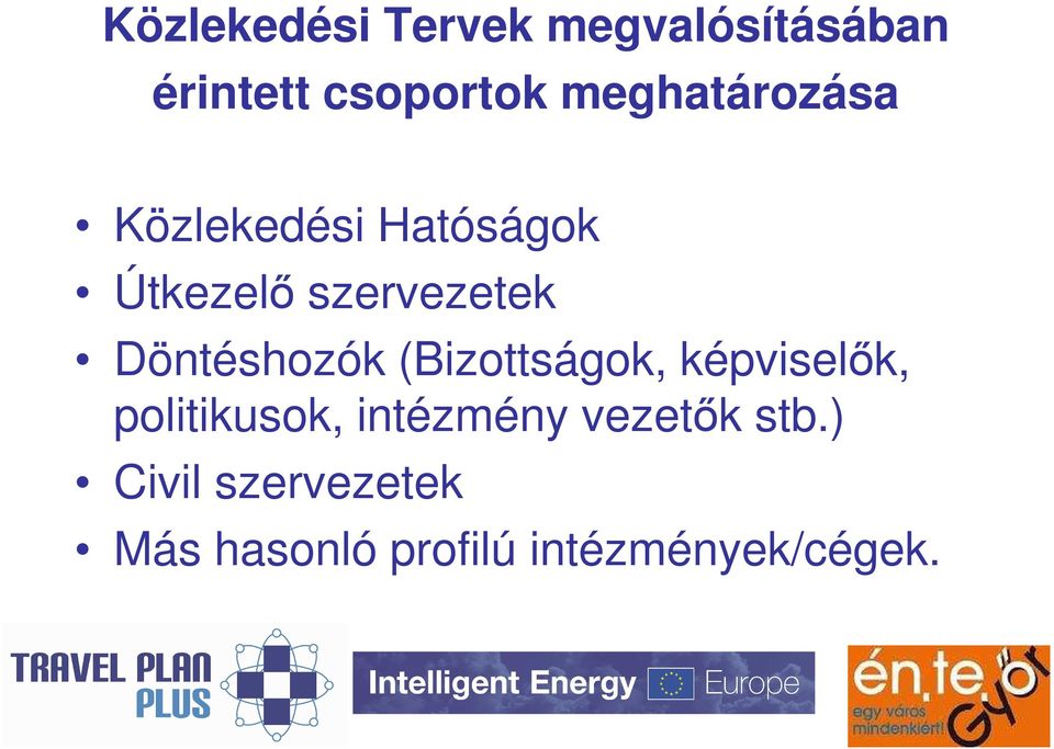 Döntéshozók (Bizottságok, képviselık, politikusok, intézmény