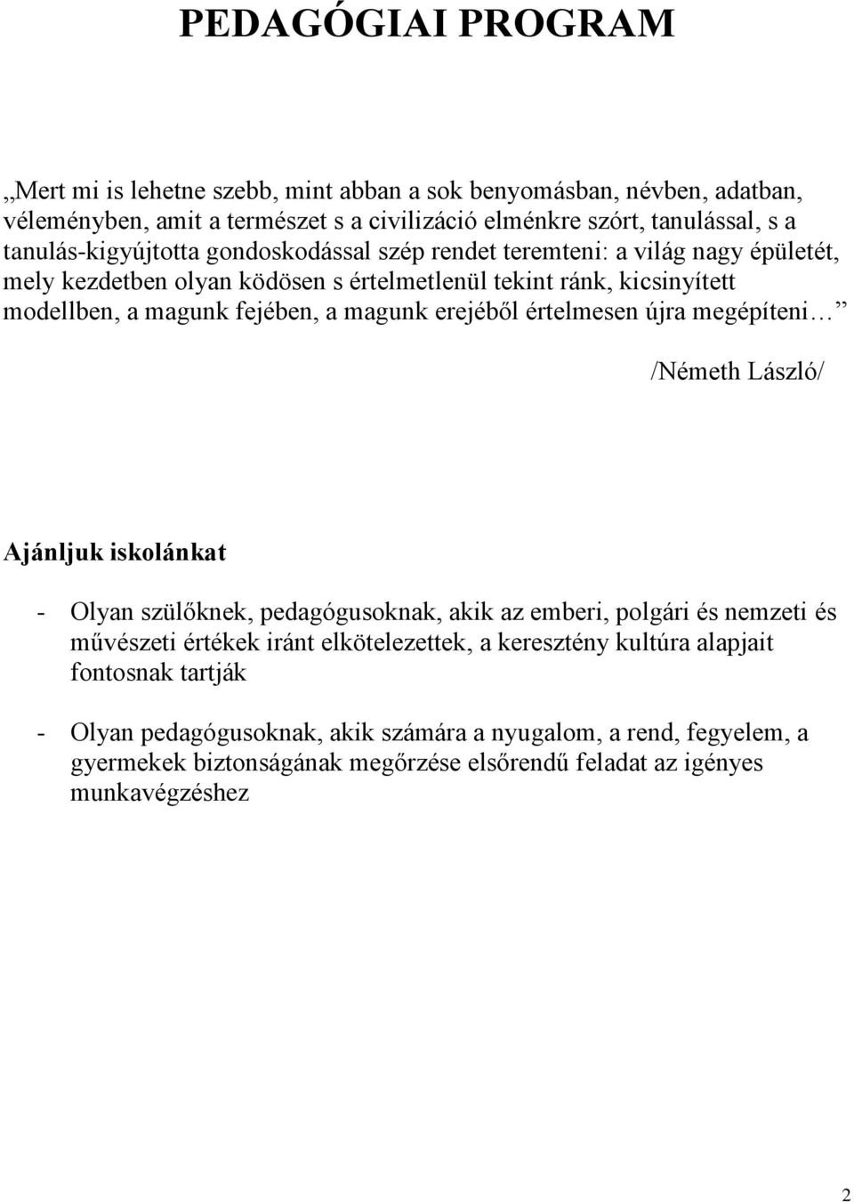 magunk erejéből értelmesen újra megépíteni /Németh László/ Ajánljuk iskolánkat - Olyan szülőknek, pedagógusoknak, akik az emberi, polgári és nemzeti és művészeti értékek iránt