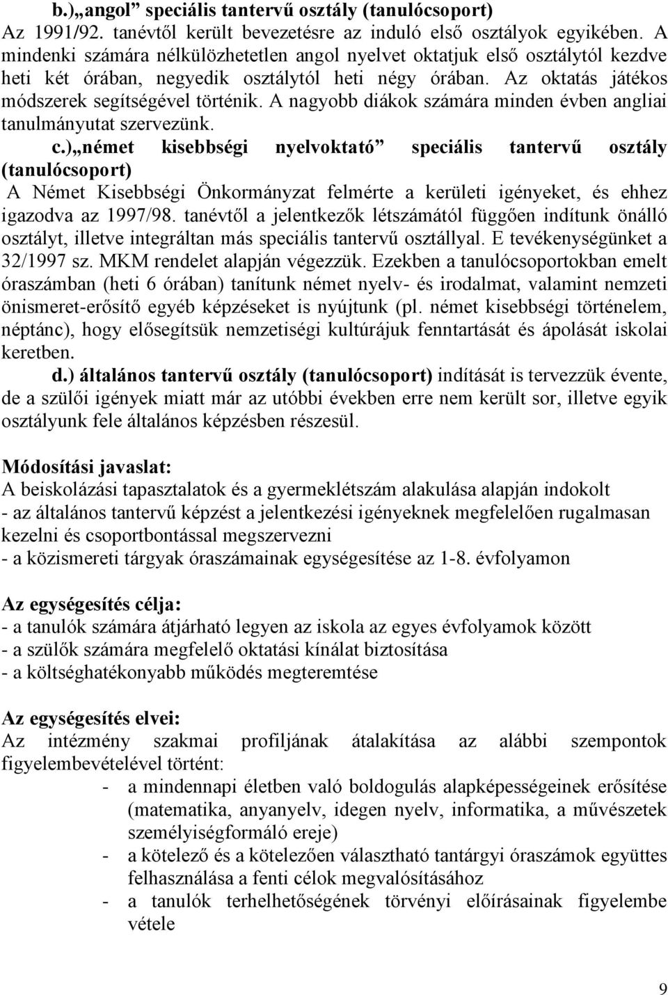 A nagyobb diákok számára minden évben angliai tanulmányutat szervezünk. c.