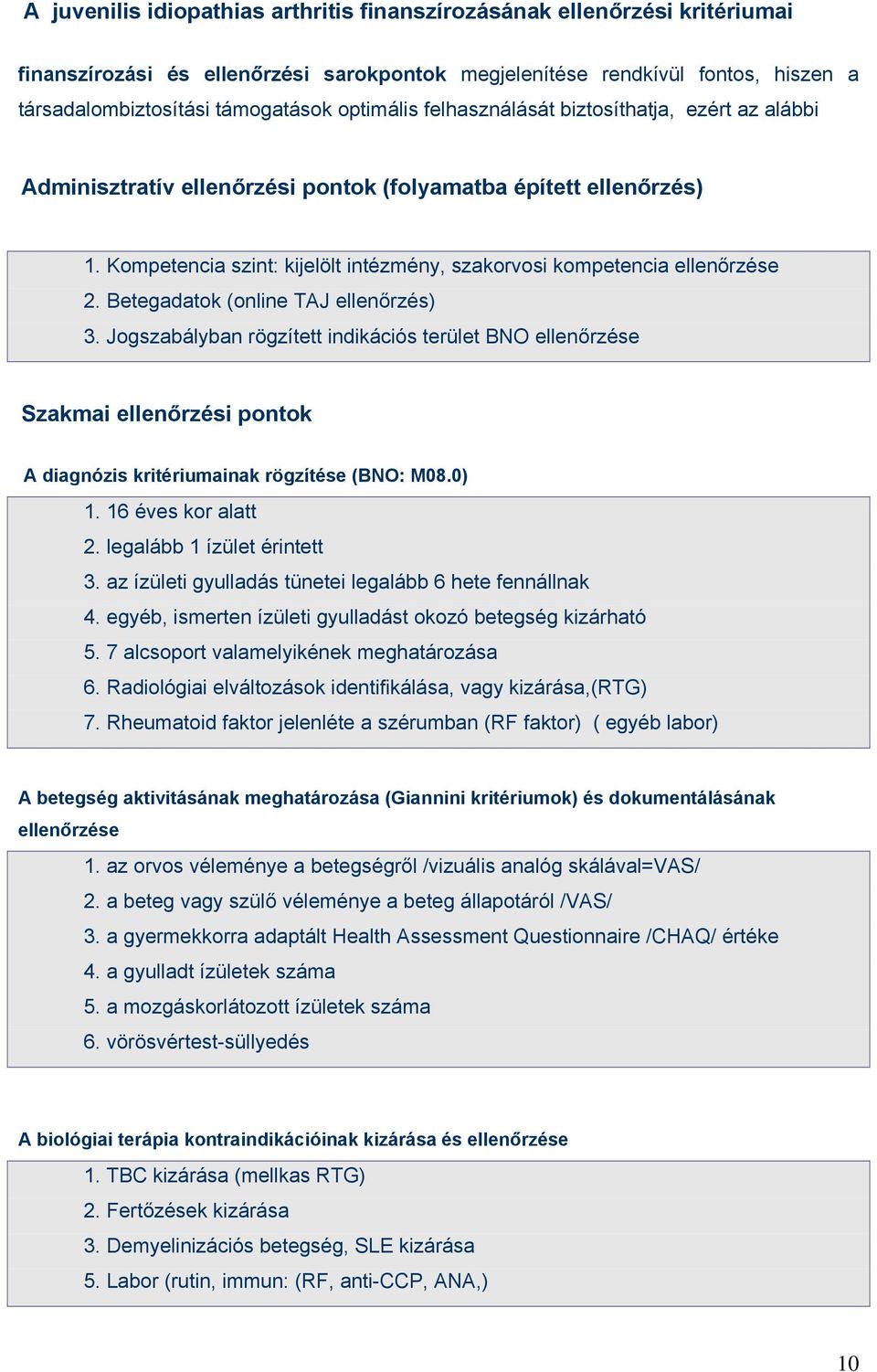 Kompetencia szint: kijelölt intézmény, szakorvosi kompetencia ellenőrzése 2. Betegadatok (online TAJ ellenőrzés) 3.