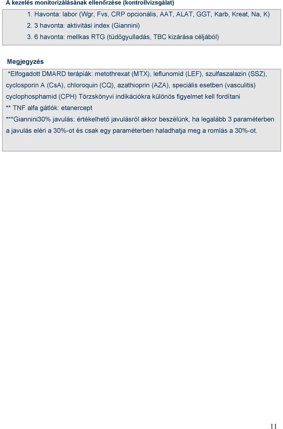 6 havonta: mellkas RTG (tüdőgyulladás, TBC kizárása céljából) Megjegyzés *Elfogadott DMARD terápiák: metothrexat (MTX), leflunomid (LEF), szulfaszalazin (SSZ), cyclosporin A (CsA),