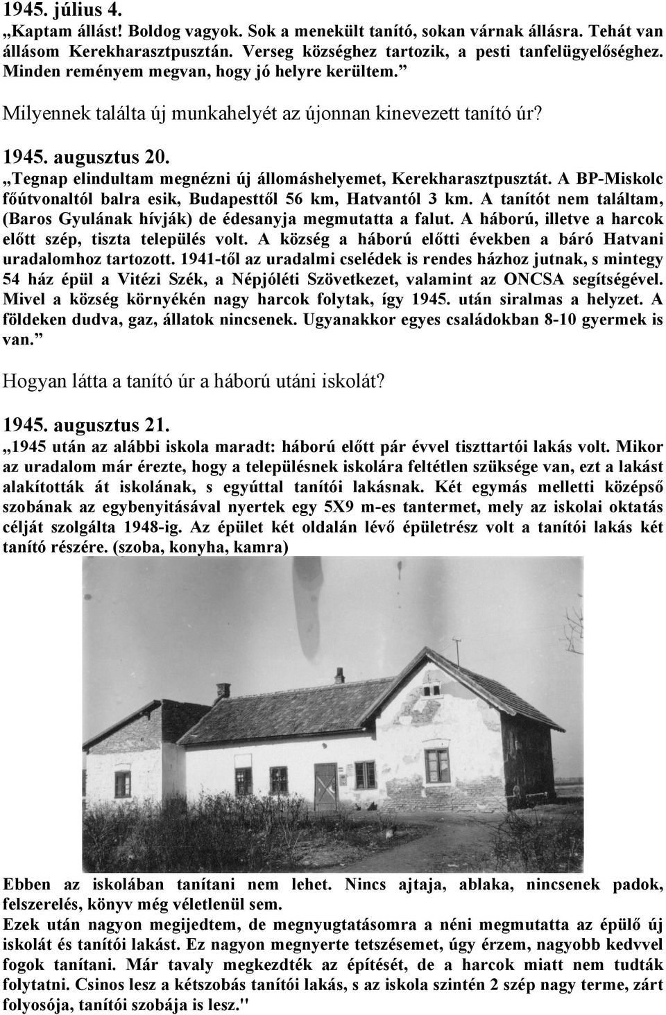 Tegnap elindultam megnézni új állomáshelyemet, Kerekharasztpusztát. A BP-Miskolc főútvonaltól balra esik, Budapesttől 56 km, Hatvantól 3 km.