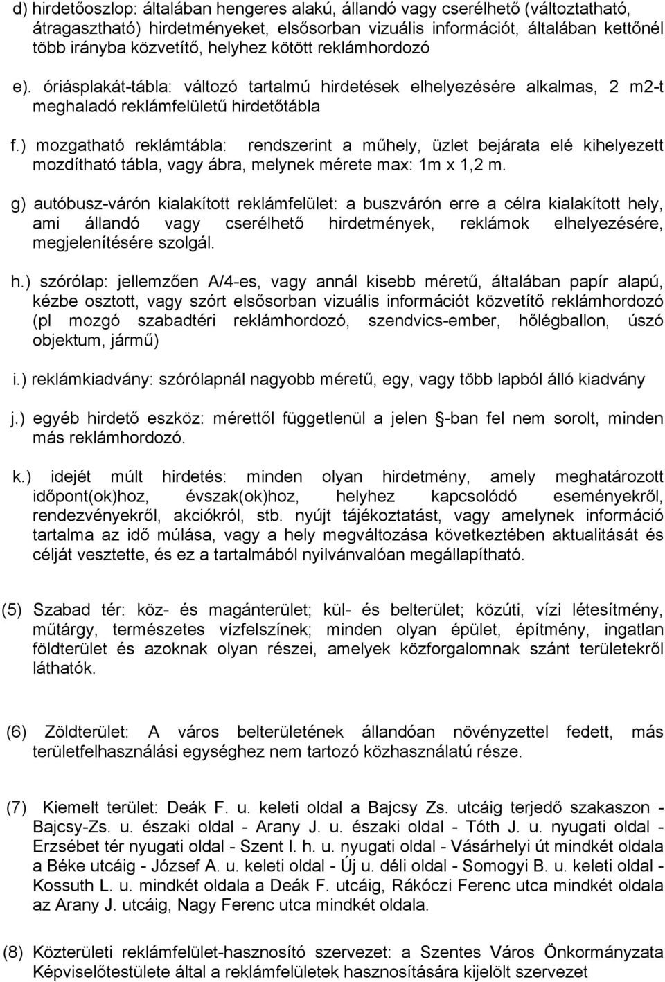 ) mozgatható reklámtábla: rendszerint a műhely, üzlet bejárata elé kihelyezett mozdítható tábla, vagy ábra, melynek mérete max: 1m x 1,2 m.